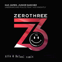Kaz James & Junior Sanchez - Underground Police Feat. Vick Knightly (Alfa & Belani Remix)