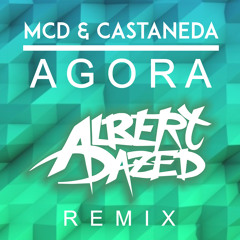 MCD & Castaneda - Agora (Albert Dazed Remix) **FREE DOWNLOAD** (Click Buy Link)