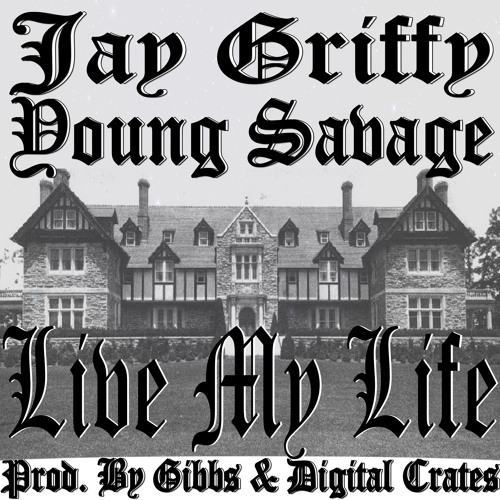 Jay Griffy Ft. Young Savage - Live My Life (Prod By Gibbs & Digital Crates)