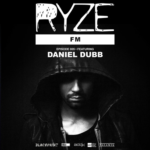 RYZE FM with DANIEL DUBB EPISODE 005 DANIEL DUBB