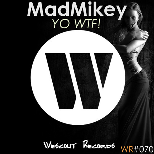 MadMikey - YO WTF!