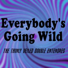 Everybody's Going Wild -The Thinly Veiled Double Entendres