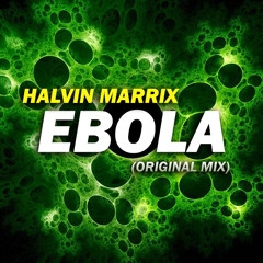 Halvin Marrix - Ebola (Original Mix) [CLICK 'BUY' FOR FREE DOWNLOAD]
