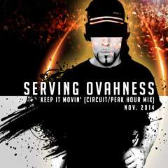 SERVING OVAHNESS - KEEP IT MOVIN' (CIRCUIT PEAK HOUR PUMP) - NOVEMBER 2014