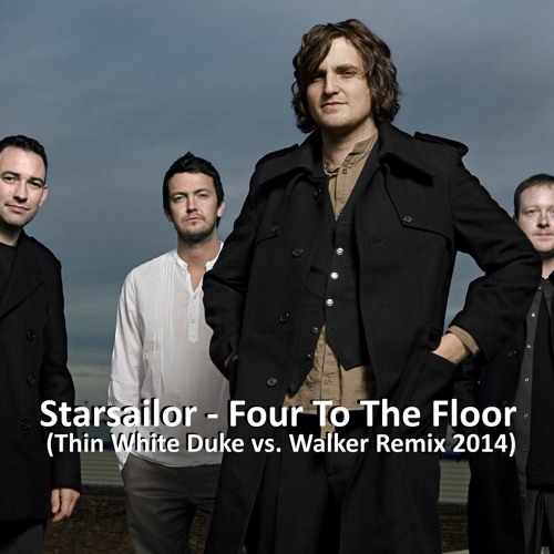 Starsailor - Four To The Floor (Thin White Duke vs. Walker Remix 2014)