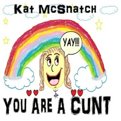 Kat McSnatch - You Are A Cunt [Tassid Techno Bootleg]