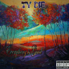 Everything is Good (Prod. & Mastered By Ty-Die)