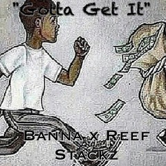Gotta Get It Feat Reef Buck x Stackz Blanco ( Exclusive )