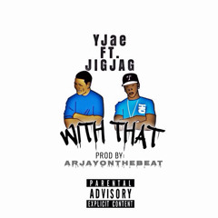 With That Feat. JigJag [Prod. By ArJayOnTheBeat]