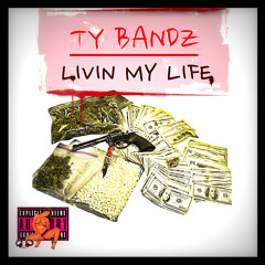 Livin My Life -Ty Bandz (free download)