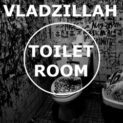 Vladzillah - Toilet Room (Original Mix)