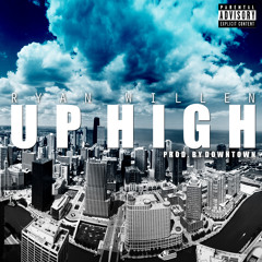 Ryan Willen - Up High (Prod. Downtown Beats)