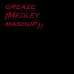Merky Ace - Greaze (Medley Mashup)
