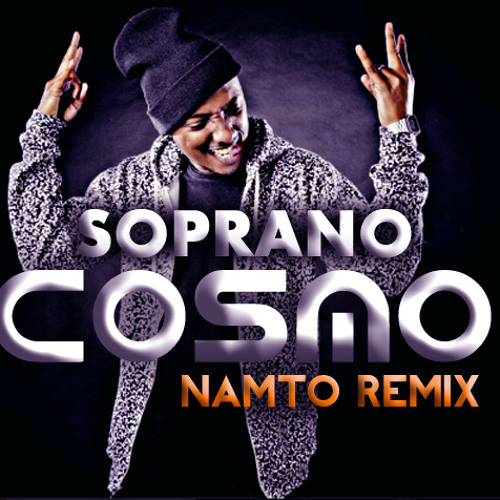 Stream Soprano - Cosmo (NAMTO Remix) by NAMTO | Listen online for free on  SoundCloud