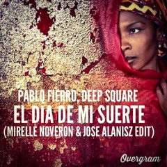 Pablo Fierro, Deep Square - El Día De Mi Suerte (Mirelle Noveron & Jose Alanisz Edit)FREE DOWNLOAD!