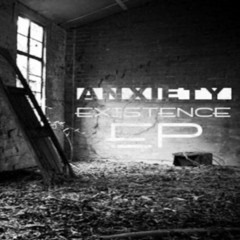 Anxiety - Existence EP [Out Now]