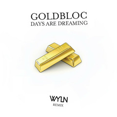 GOLDBLOC - Days Dreaming (WYLN Remix)