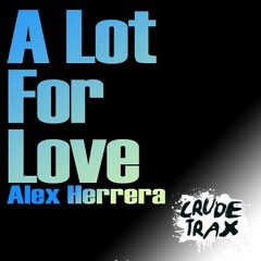 Alex Herrera - A Lot For Love (CRUDE TRAX)