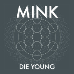 MINK - Die Young