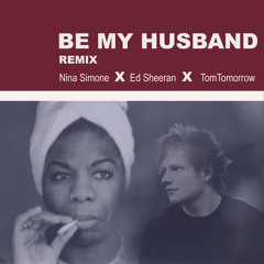 Ed Sheeran x Nina Simone - Be My Husband (TomTomorrow Remix) (FREE DL)