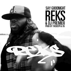SAY GOODNIGHT - REKS & DJ PREMIER (prod & by THEDEEPR & 95)