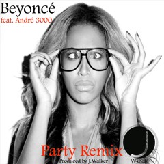 Beyoncé ft. André 3000 - Party Remix (Produced by J.Walker)