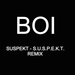 Suspekt - S.U.S.P.E.K.T. (Boi Remix)