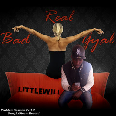 Real bad gyal - Littlewill_ProblemSessionPart2_[SwagAsSteam Record]