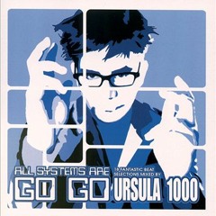 Ursula 1000 - All Systems Are Go Go