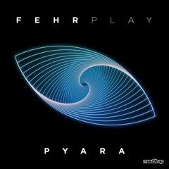 Fehrplay - Pyara (Original Mix)