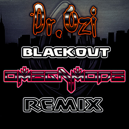 Dr.Ozi - Blackout (OmegaMode Official Remix) FREE DOWNLOAD