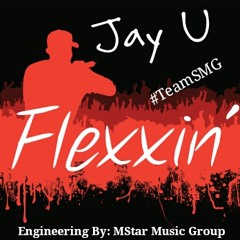 JAY - U   FLEXXIN' [ENGINEERED BY- MSTAR MUSIC]