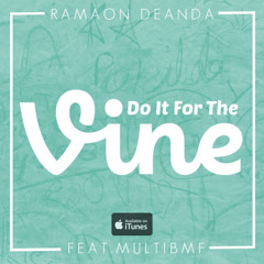Do It For The Vine - Ramaon Deanda (Feat. MultiBMF)