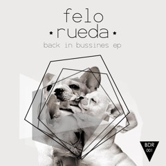 Felo Rueda - Back In Business (Original Mix) Cut