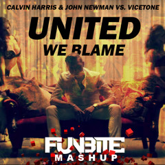 Calvin Harris & John Newman vs. Vicetone - United We Blame (Funbite Mashup) [CUT] FREE DOWNLOAD
