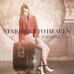 Never Get To Heaven - Sarah Blaine (Cover)