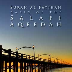 Surah al Fatihah : Basis of the Salafi Aqeedah