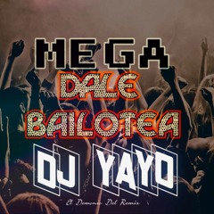 MEGA Dale Bailotea Mix - [DJ YAYO]