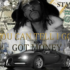 YOU CAN TELL I GOT MONEY
