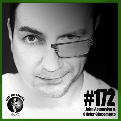 Get Physical Radio #172 Mixed By John Acquaviva & Olivier Giacomotto