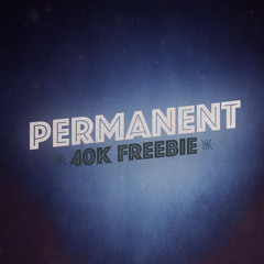 Permanent (40k Freebie)