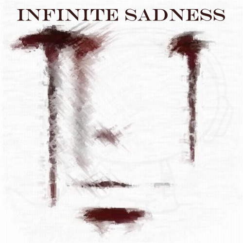 Infinite Sadness (WIP)