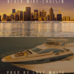 Black Mike- Cruisin Prod by Luke White