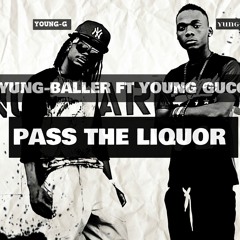 Yung Baller FT Young Gucci - Pass The Liquor -