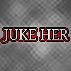 JUKE HER