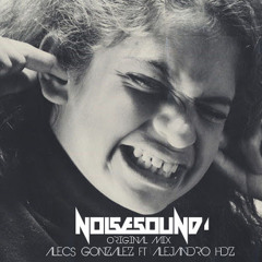Alecs Gonzalez Ft Alejandro Hdz  -  Noise Sound  ( Alecss Perez Noise Reconstruccion Personal )