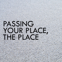 Passing Your Place, The Place