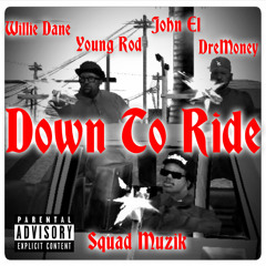 Willie Dane - Down To Ride (ft. Young Rod, John El, DreMoney)