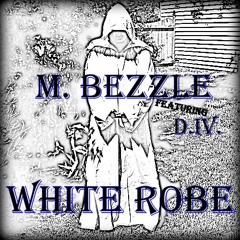 M. BEZZLE- WHITE ROBE ft D.Iv.