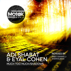 Adi Shabat & Eyal Cohen - Much Too Much / Shadows [Out Now!]